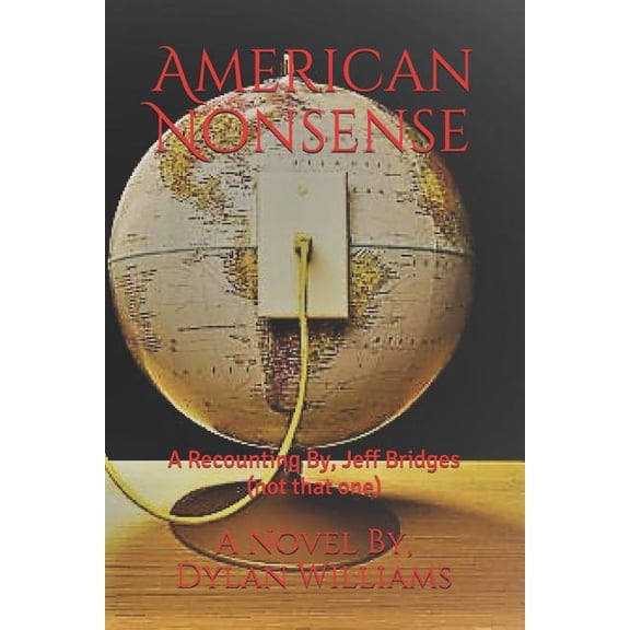 American Nonsense: A Recounting By, Jeff Bridges  not that one   Paperback  1718059027 9781718059023 Dylan Williams