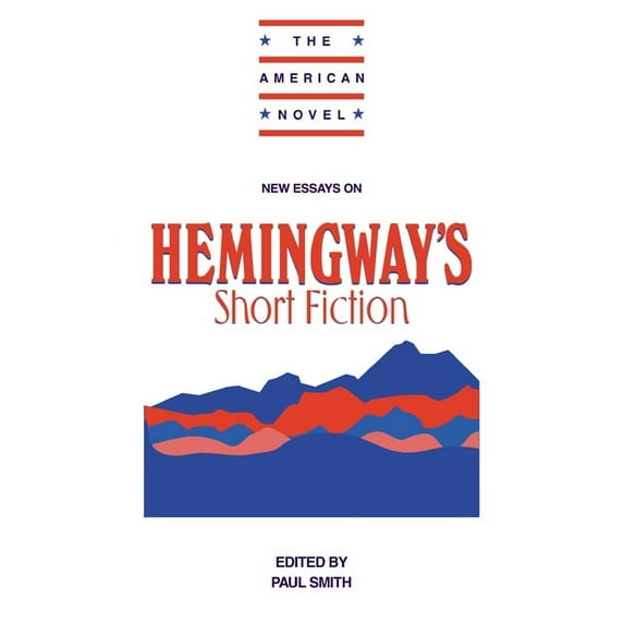 American Novel New Essays on Hemingway's Short Fiction, (Paperback)