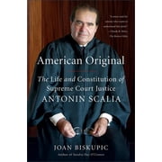 American Original The Life and Constitution of Supreme Court Justice Antonin Scalia