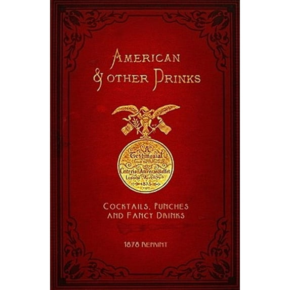American & Other Drinks- 1878 Reprint : Cocktails, Punches & Fancy Drinks