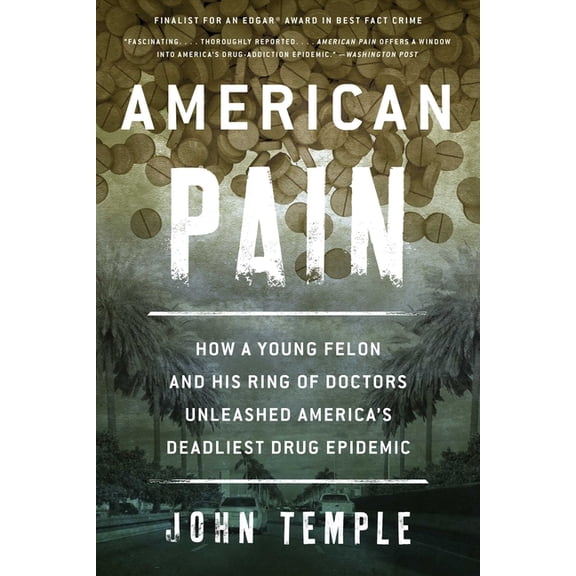 American Pain: How a Young Felon and His Ring of Doctors Unleashed America's Deadliest Drug Epidemic, (Paperback)