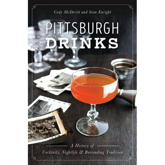 American Palate: Pittsburgh Drinks : A History of Cocktails, Nightlife & Bartending Tradition (Paperback)