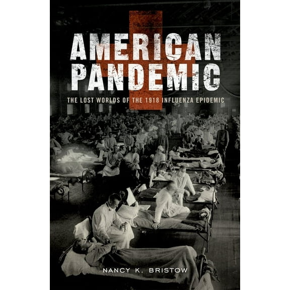 American Pandemic: The Lost Worlds of the 1918 Influenza Epidemic, (Hardcover)