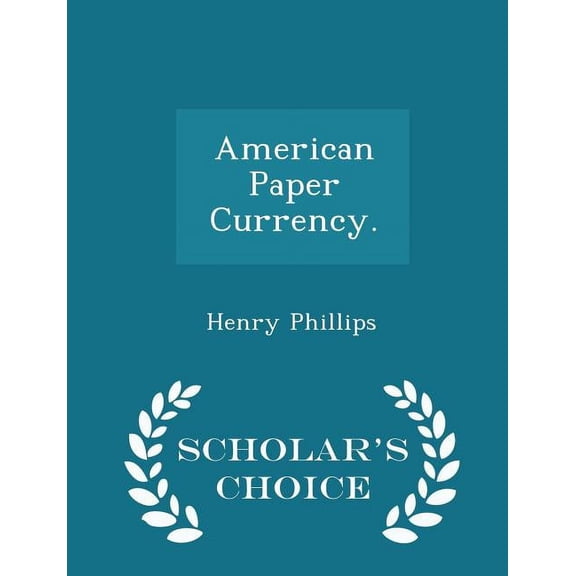 American Paper Currency. - Scholar's Choice Edition