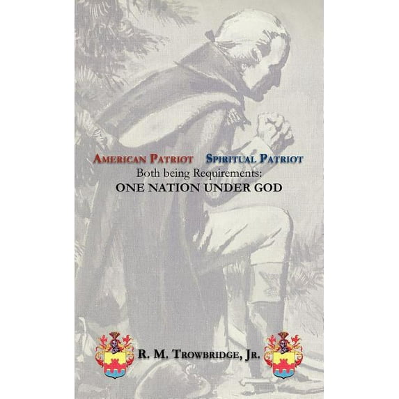 American Patriot / Spiritual Patriot Both Being Requirements: One Nation Under God (Paperback)