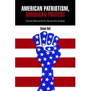 American Patriotism, American Protest Social Movements Since the Sixties, Hardcover