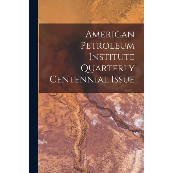 American Petroleum Institute Quarterly Centennial Issue, (Paperback)