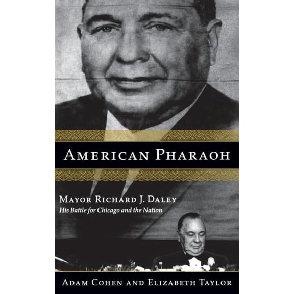American Pharaoh: Mayor Richard J. Daley - His Battle for Chicago and the Nation, (Hardcover)