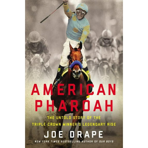 American Pharoah : The Untold Story of the Triple Crown Winner's Legendary Rise (Hardcover)