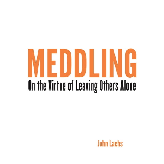 American Philosophy Meddling: On the Virtue of Leaving Others Alone, (Paperback)