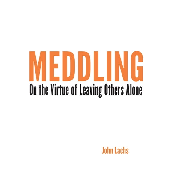 American Philosophy Meddling: On the Virtue of Leaving Others Alone, (Paperback)