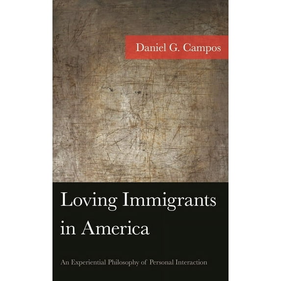 American Philosophy Series: Loving Immigrants in America : An Experiential Philosophy of Personal Interaction (Hardcover)
