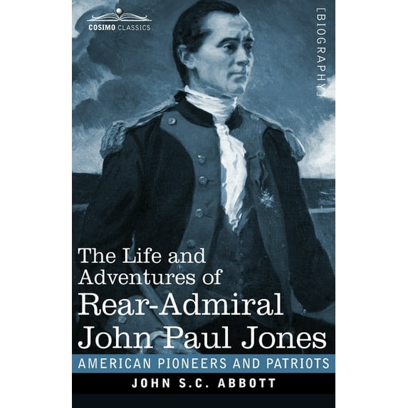 American Pioneers and Patriots: The Life and Adventures of Rear-Admiral John Paul Jones, Illustrated (Paperback)