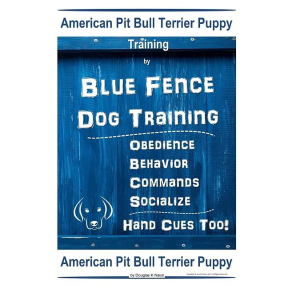 American Pit Bull Terrier Puppy Training By Blue Fence DOG Training, Obedience, Behavior, Commands, Socialize, Hand Cues Too, American Pit Bull Terrier Puppy (Paperback)