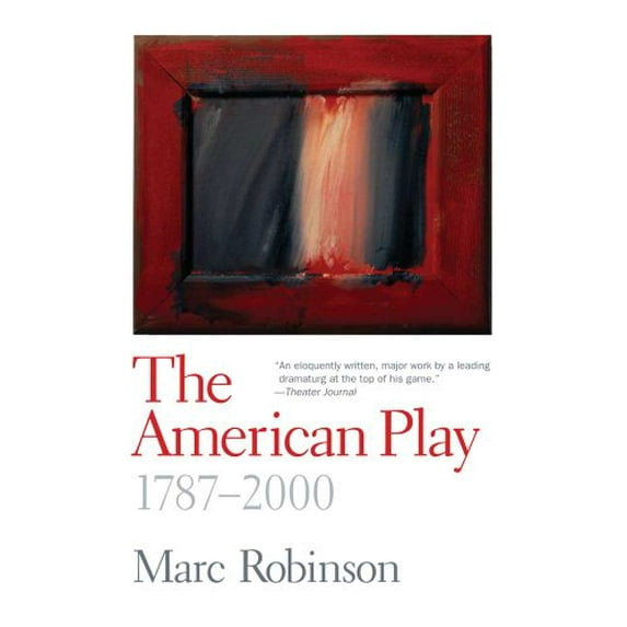 Pre-Owned The American Play: 1787-2000 (Paperback) 0300170041 9780300170047