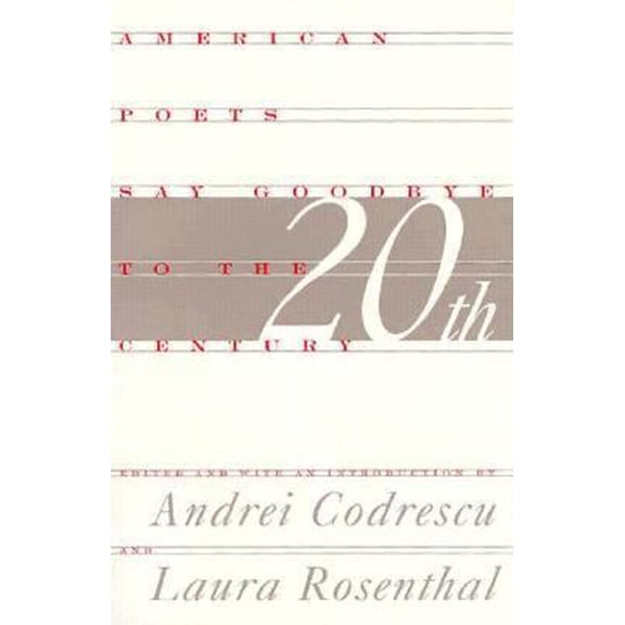 Pre-Owned American Poets Say Goodbye to the Twentieth Century (Paperback) by Andrei Codrescu, Laura Rosenthal, Editors (Editor)