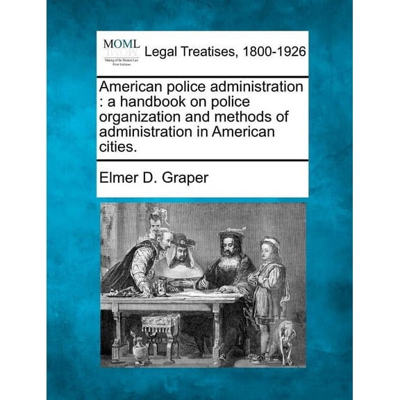 American Police Administration : A Handbook on Police Organization and Methods of Administration in American Cities. (Paperback)