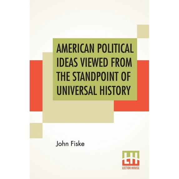 American Political Ideas Viewed From The Standpoint Of Universal History: Three Lectures Delivered At The Royal Institut, (Paperback)