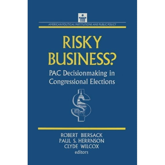 American Political Institutions & Public Risky Business: PAC Decision Making and Strategy, (Paperback)