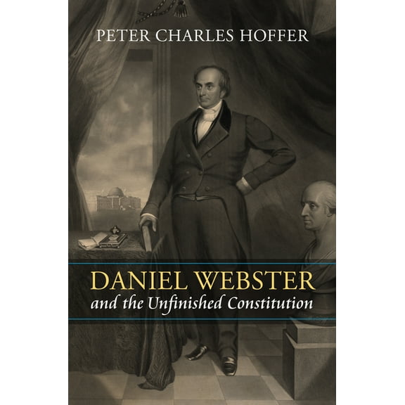 American Political Thought Daniel Webster and the Unfinished Constitution, (Hardcover)