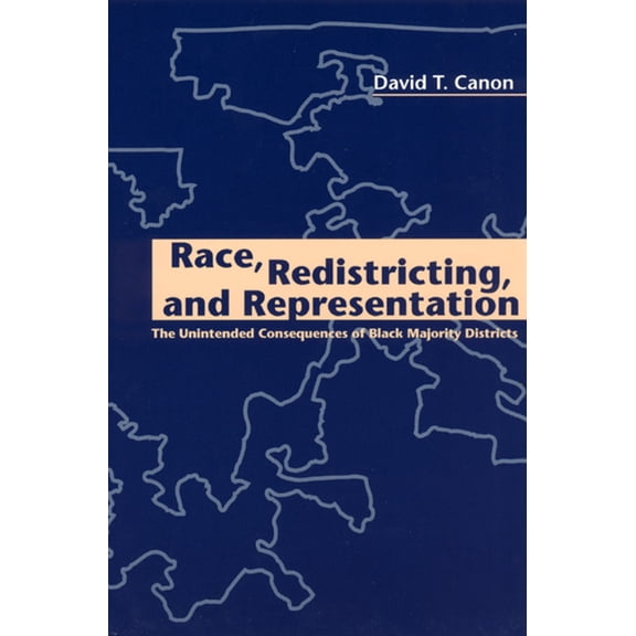 American Politics and Political Economy Series: Race, Redistricting, and Representation : The Unintended Consequences of Black Majority Districts (Paperback)