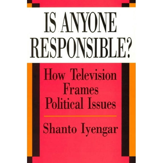 American Politics and Political Economy Series: Is Anyone Responsible? : How Television Frames Political Issues (Paperback)