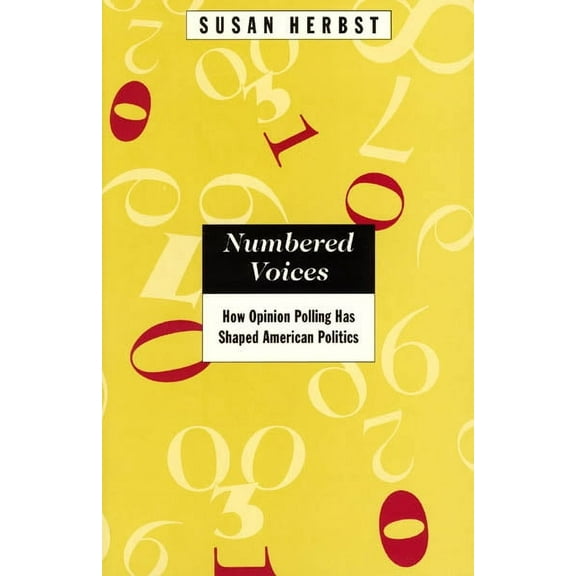 American Politics and Political Economy Series: Numbered Voices : How Opinion Polling Has Shaped American Politics (Paperback)
