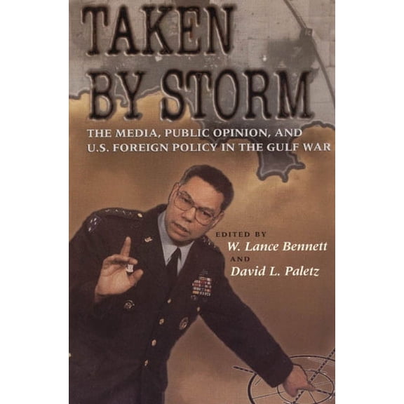 American Politics and Political Economy Series: Taken by Storm : The Media, Public Opinion, and U.S. Foreign Policy in the Gulf War (Paperback)