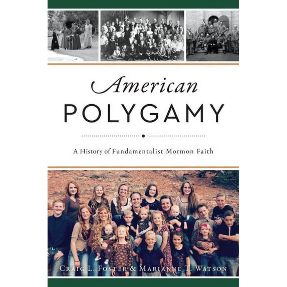 American Polygamy: A History of Fundamentalist Mormon Faith, (Paperback)