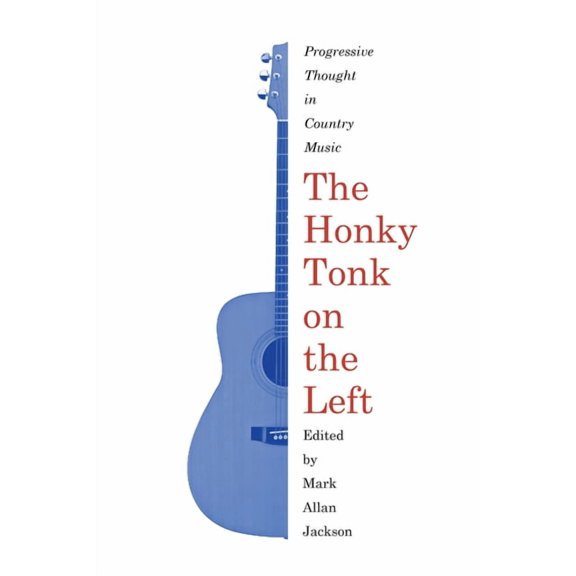 American Popular Music The Honky Tonk on the Left: Progressive Thought in Country Music, (Paperback)