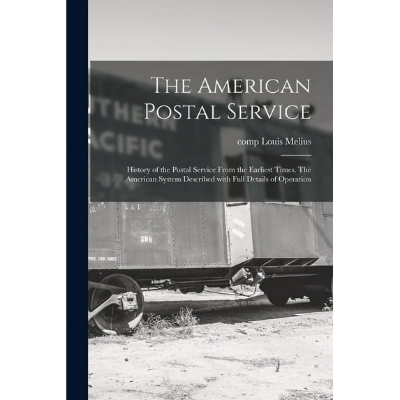 The American Postal Service: History of the Postal Service From the Earliest Times. The American System Described With Full Details of Operation (Paperback)
