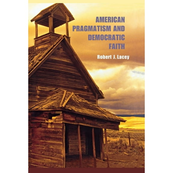 American Pragmatism and Democratic Faith, (Hardcover)