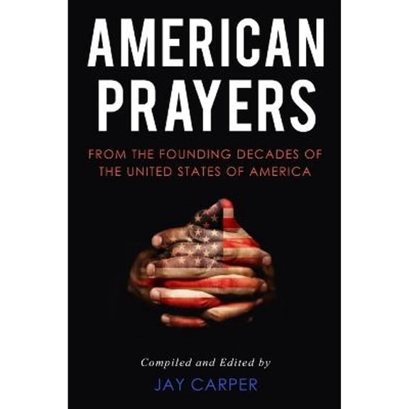 American Prayers : From the Founding Decades of the United States of America (Paperback)