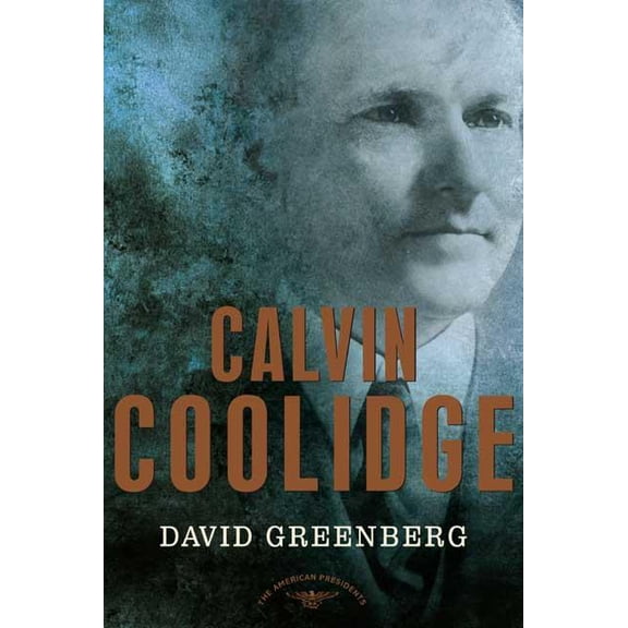 The American Presidents: Calvin Coolidge : The American Presidents Series: The 30th President, 1923-1929 (Hardcover)