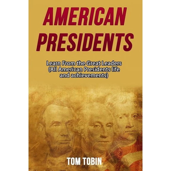 American Presidents: Learn From the Great Leaders (Paperback)