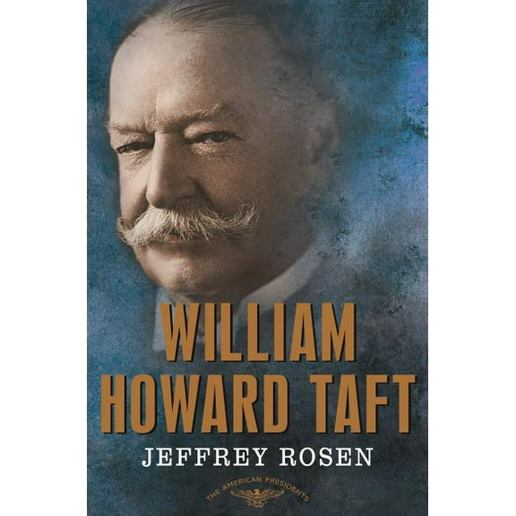 American Presidents William Howard Taft: The American Presidents Series: The 27th President, 1909-1913, (Hardcover)