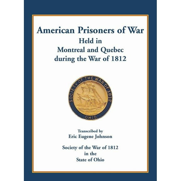 American Prisoners of War held in Montreal and Quebec during the War of 1812