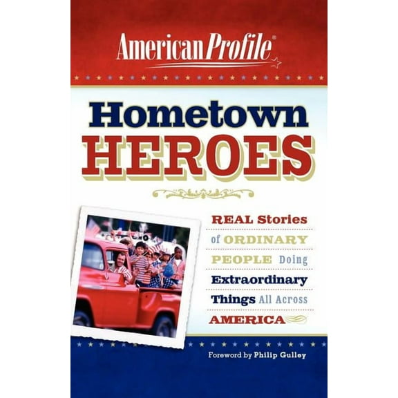 American Profile Hometown Heroes: Real Stories of Ordinary People Doing Extraordinary Things All Across America, (Paperback)