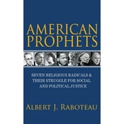 American Prophets: Seven Religious Radicals and Their Struggle for Social and Political Justice (Hardcover)