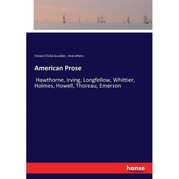 American Prose: Hawthorne, Irving, Longfellow, Whittier, Holmes, Howell, Thoreau, Emerson, (Paperback)