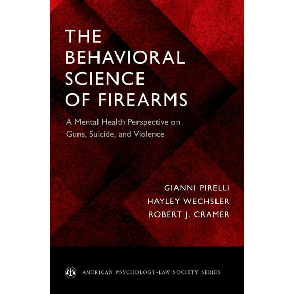 American Psychology-Law Society Behavioral Science of Firearms: A Mental Health Perspective on Guns, Suicide, and Violence, (Paperback)