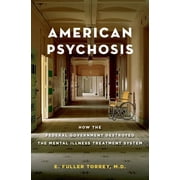 American Psychosis How the Federal Government Destroyed the Mental Illness Treatment System, Hardcover