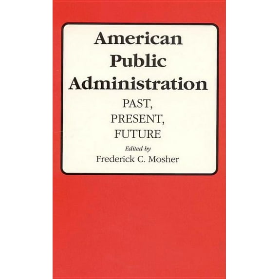 American Public Administration : Past, Present, Future (Edition 1) (Paperback)