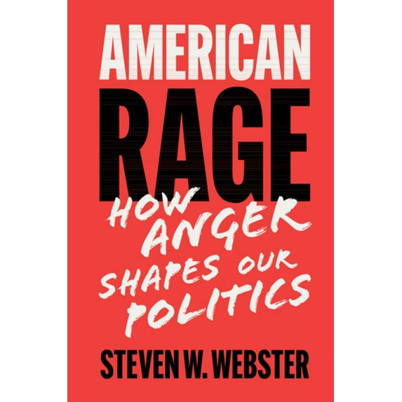 American Rage: How Anger Shapes Our Politics, (Paperback)