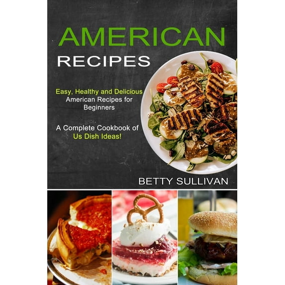 American Recipes: A Complete Cookbook of Us Dish Ideas! (Easy, Healthy and Delicious American Recipes for Beginners), (Paperback)