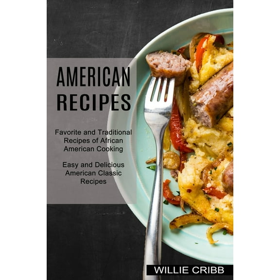 American Recipes: Favorite and Traditional Recipes of African American Cooking (Easy and Delicious American Classic Recipes) (Paperback)
