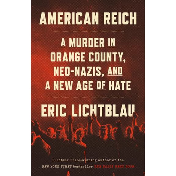 American Reich: A Murder in Orange County, Neo-Nazis, and a New Age of Hate