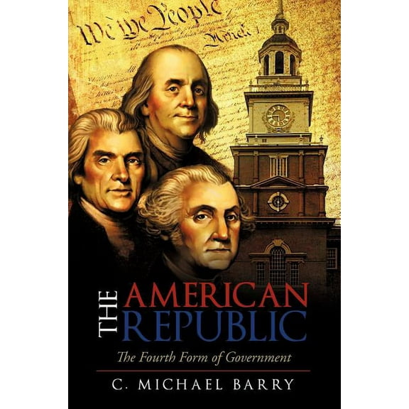 The American Republic: The Fourth Form Government (Paperback) by C Michael Barry