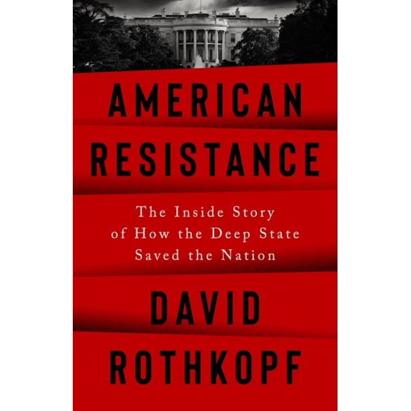 American Resistance: The Inside Story of How the Deep State Saved the Nation, (Hardcover)