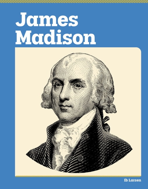 American Revolution Biographies James Madison, (Hardcover)